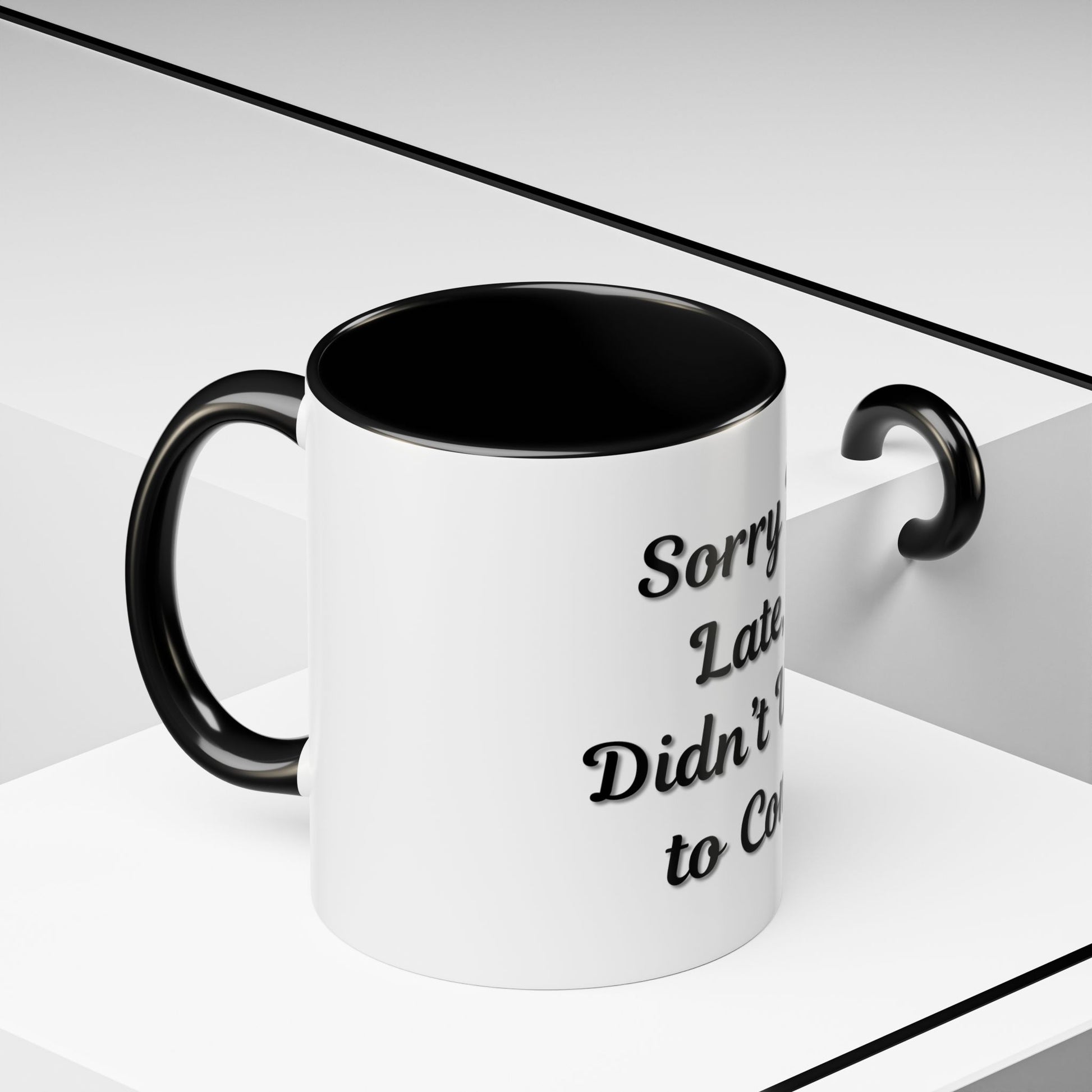 Funny Accent Coffee Mug - "Sorry I’m Late, I Didn’t Want to Come" - Perfect Gift for Coffee Lovers - TRV