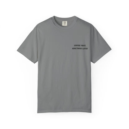 Coffee First Unisex Garment-Dyed T-Shirt - Adulthood Later - TRV