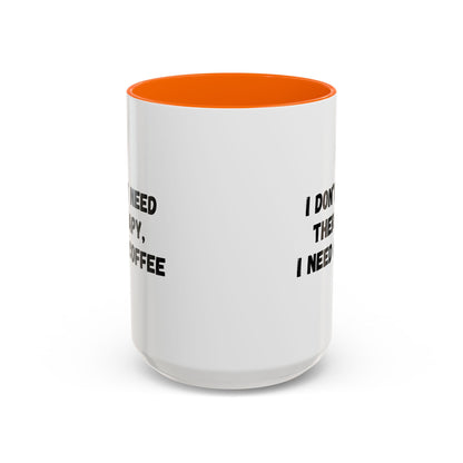 Funny Coffee Mug - I Don't Need Therapy, I Need Coffee | Gift for Coffee Lovers, Self-Care Mug, Office Humor, Ceramics for Home