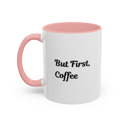 Funny Coffee Mug - But First Coffee, Accent Cup for Coffee Lovers, Gift for Coffee Enthusiasts, Kitchen Decor, Coffee Mug with