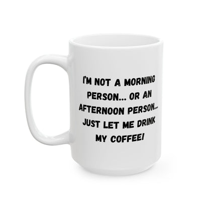 Funny Ceramic Coffee Mug - Perfect Gift for Morning People | 11oz & 15oz - TRV