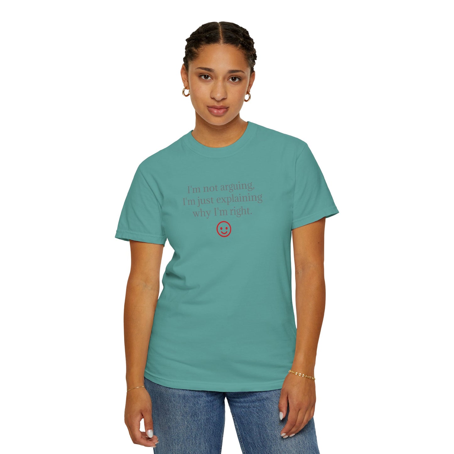 I'm Not Arguing I'm Just Explaining Why I'm Right T-shirt | Funny Quote Tee