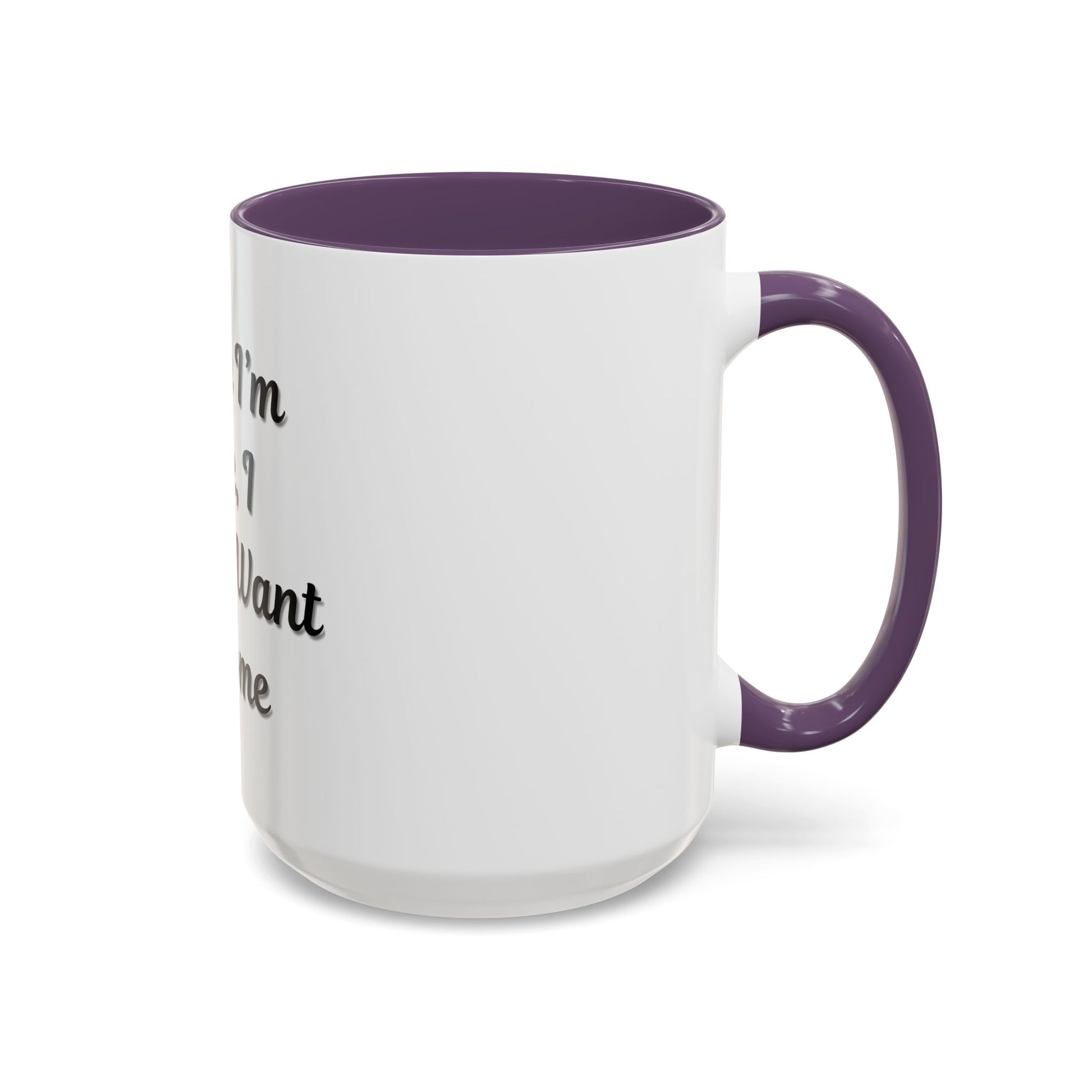 Funny Accent Coffee Mug - "Sorry I’m Late, I Didn’t Want to Come" - Perfect Gift for Coffee Lovers - TRV