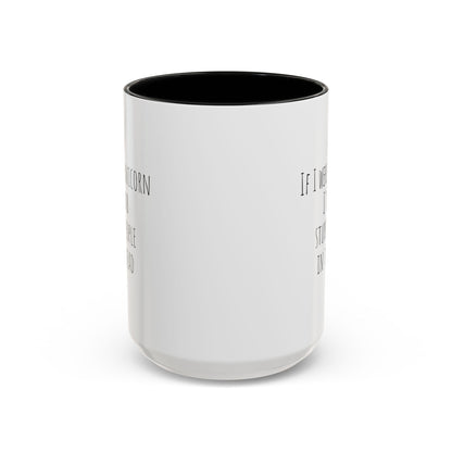If I Were A Unicorn ... Stab Stupid People In The Head Funny Mug