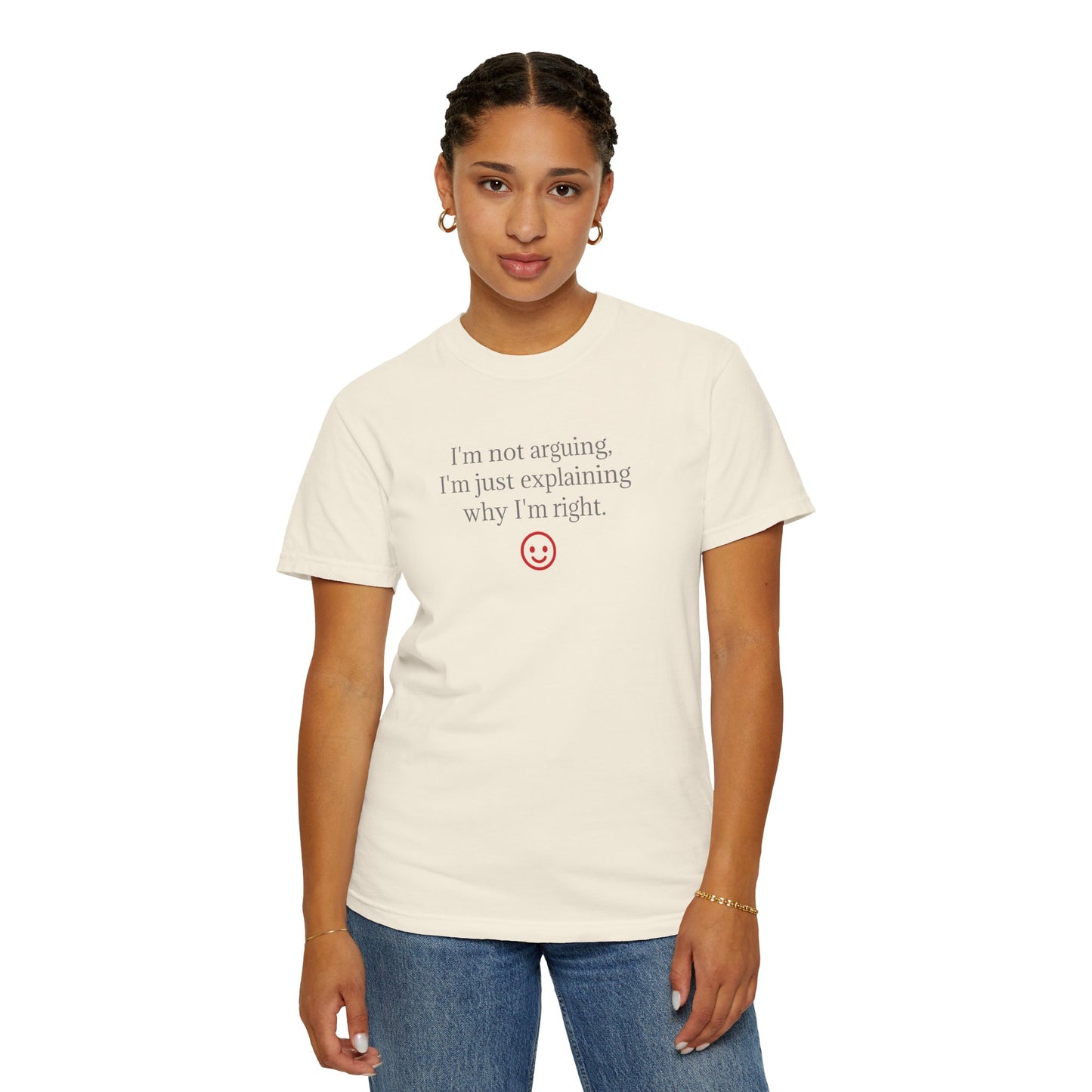 I'm Not Arguing I'm Just Explaining Why I'm Right T-shirt | Funny Quote Tee
