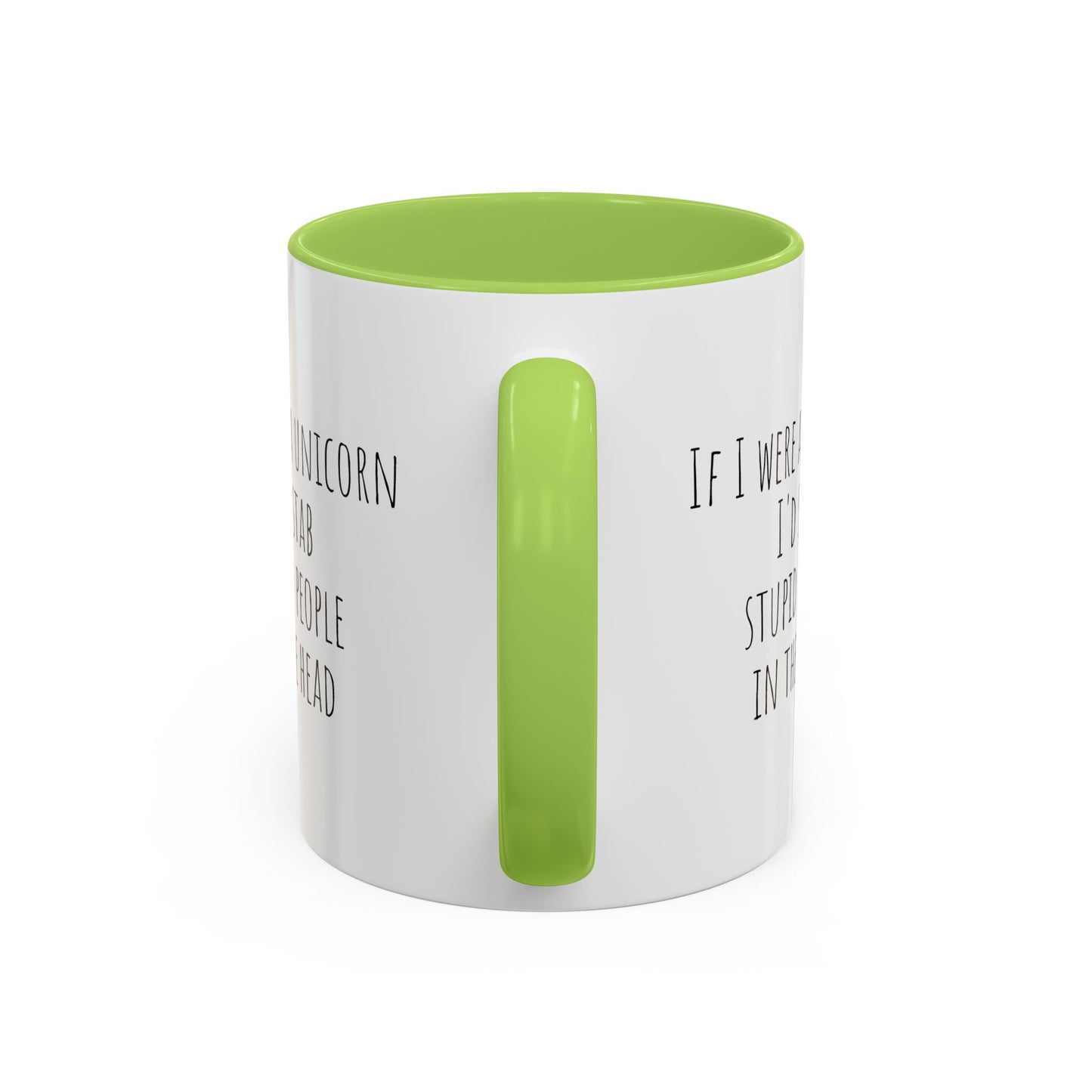 If I Were A Unicorn ... Stab Stupid People In The Head Funny Mug