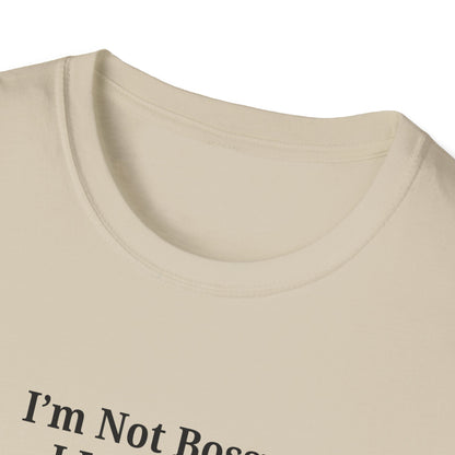 Unisex Softstyle T-Shirt - "I'm Not Bossy, I Just Have Better Ideas" Empowering Tee - TRV