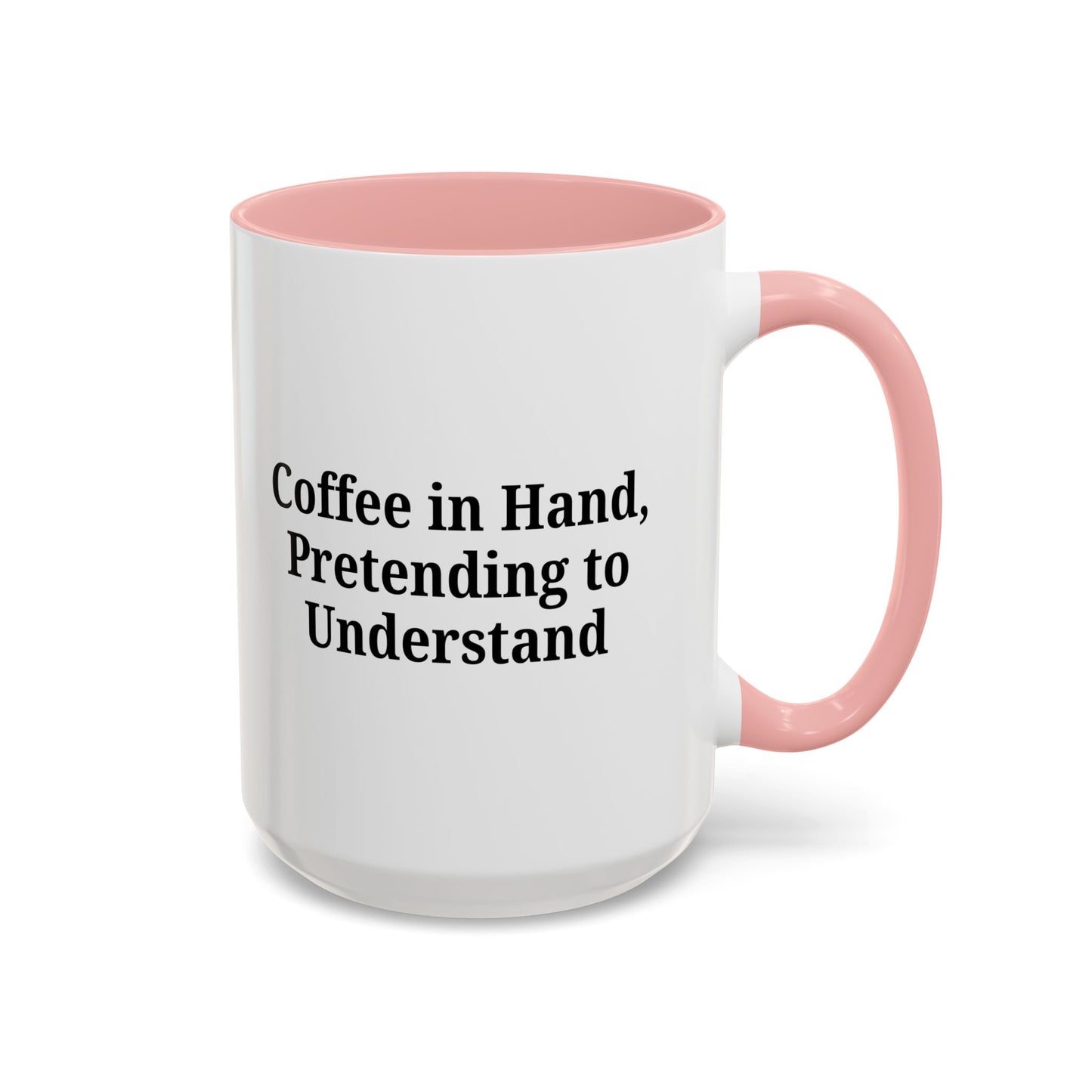 Coffee Humor Mug - "Coffee in Hand, Pretending to Understand" - TRV