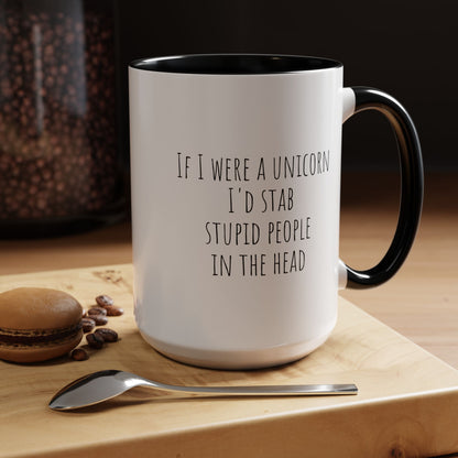 If I Were A Unicorn ... Stab Stupid People In The Head Funny Mug