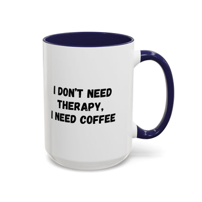 Funny Coffee Mug - I Don't Need Therapy, I Need Coffee | Gift for Coffee Lovers, Self-Care Mug, Office Humor, Ceramics for Home