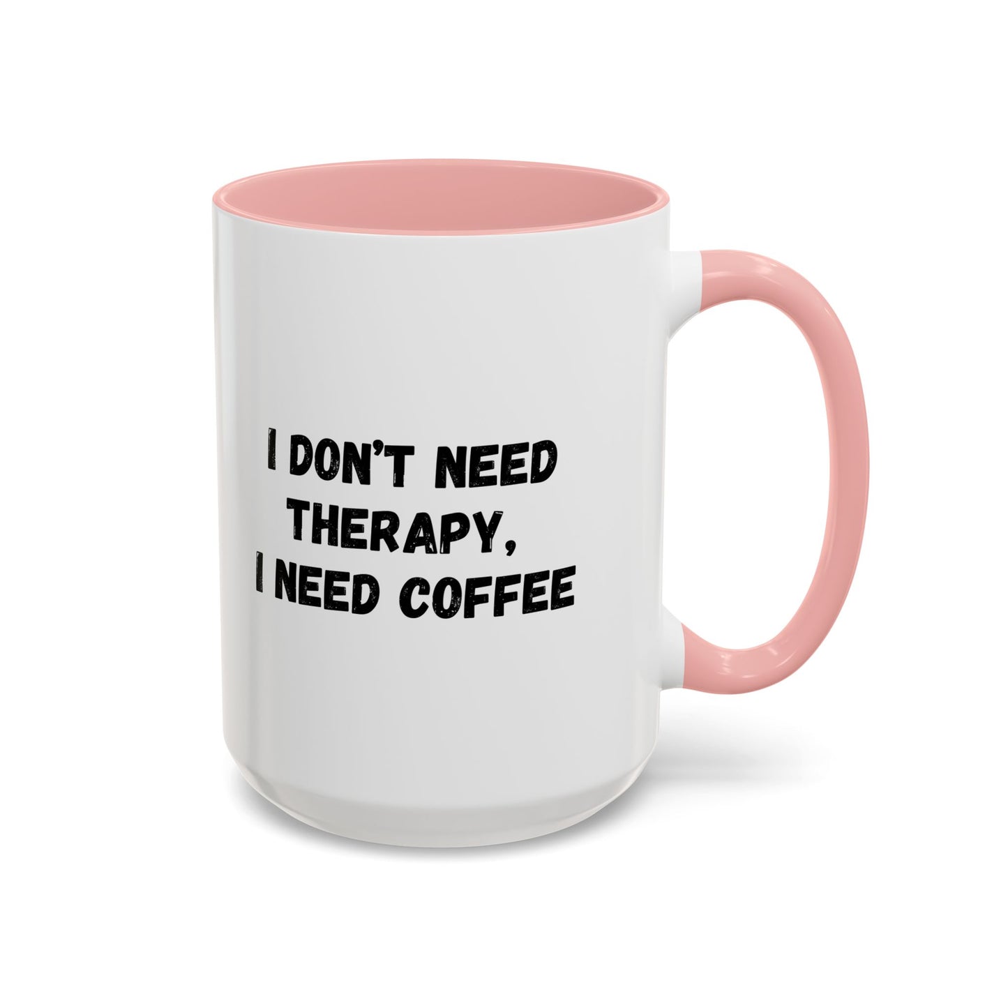 Funny Coffee Mug - I Don't Need Therapy, I Need Coffee | Gift for Coffee Lovers, Self-Care Mug, Office Humor, Ceramics for Home