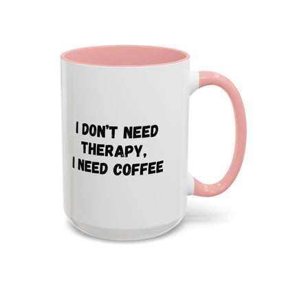 Funny Coffee Mug - I Don't Need Therapy, I Need Coffee | Gift for Coffee Lovers, Self-Care Mug, Office Humor, Ceramics for Home