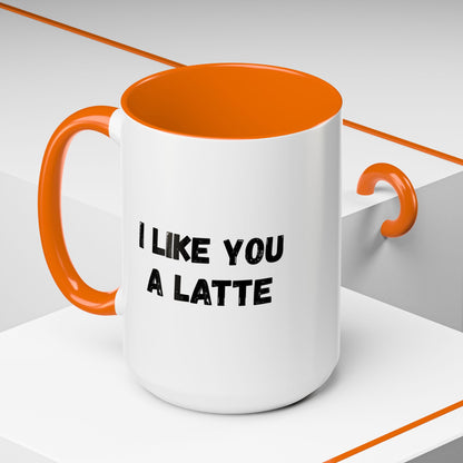 I Like You A Latte Coffee Mug, Funny Coffee Cup, Gift for Coffee Lovers, Cute Office Mug, Humor Tea Mug