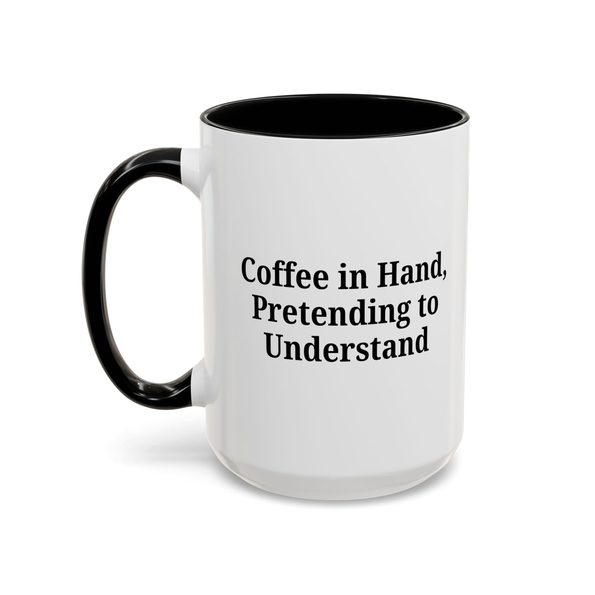 Coffee Humor Mug - "Coffee in Hand, Pretending to Understand" - TRV