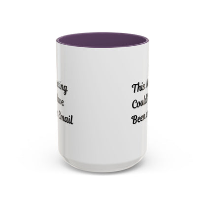 Funny Office Accent Coffee Mug - "This Meeting Could Have Been an Email" - 11 & 15oz