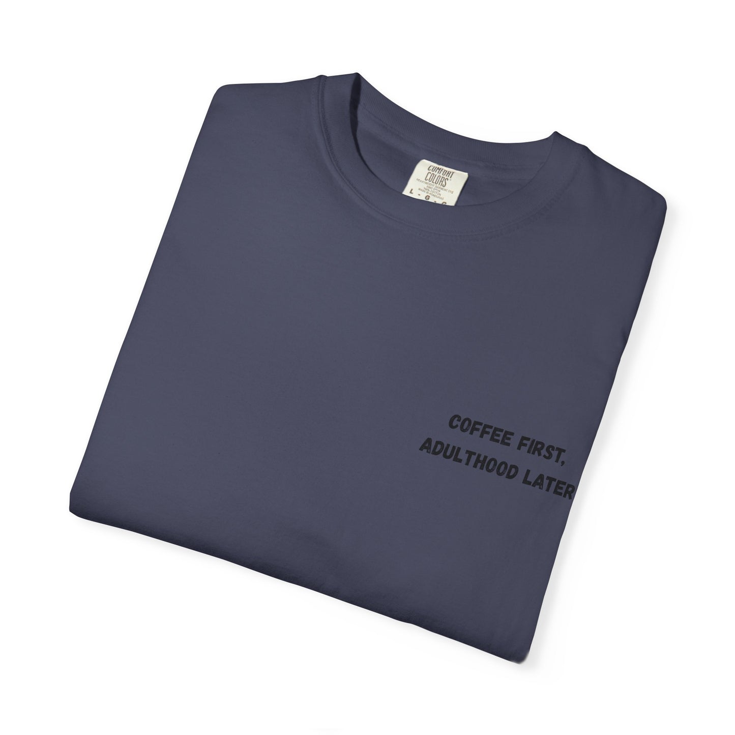 Coffee First Unisex Garment-Dyed T-Shirt - Adulthood Later - TRV