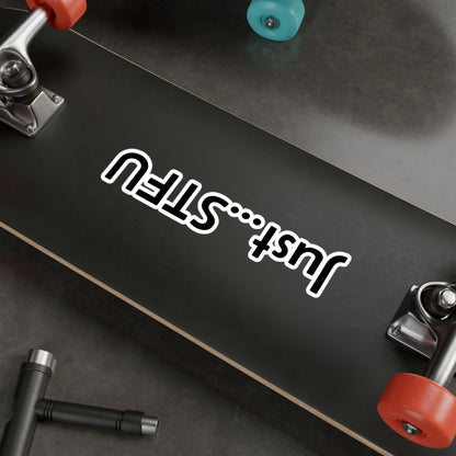 Kiss-Cut Vinyl Sticker — “Just…STFU” Vertical Black Text Decal