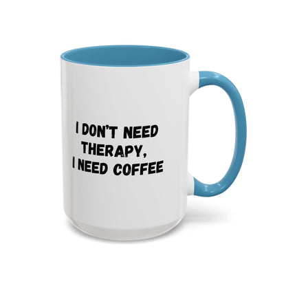 Funny Coffee Mug - I Don't Need Therapy, I Need Coffee | Gift for Coffee Lovers, Self-Care Mug, Office Humor, Ceramics for Home