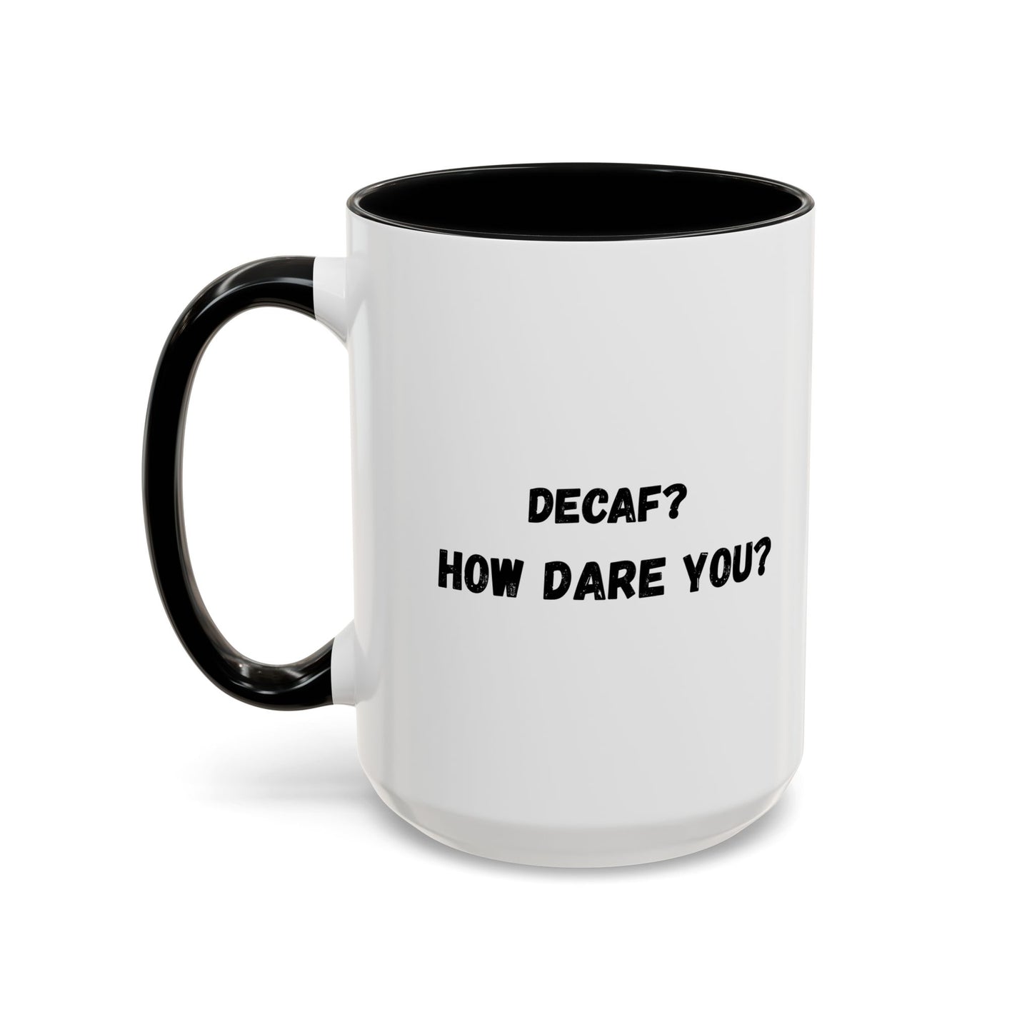 Humorous Coffee Mug for Caffeine Lovers - Decaf? How Dare You? | Gift for Coffee Lovers, Funny Mug, Office Mug, Birthday Gift, Unique Coffee