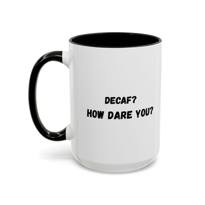 Humorous Coffee Mug for Caffeine Lovers - Decaf? How Dare You? | Gift for Coffee Lovers, Funny Mug, Office Mug, Birthday Gift, Unique Coffee