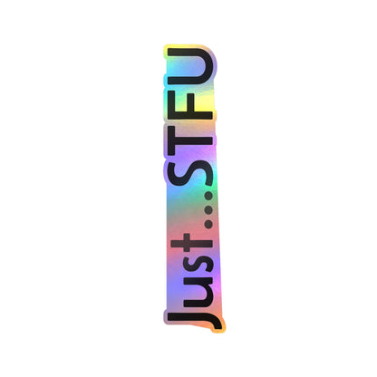 Kiss-Cut Vinyl Sticker — “Just…STFU” Vertical Black Text Decal