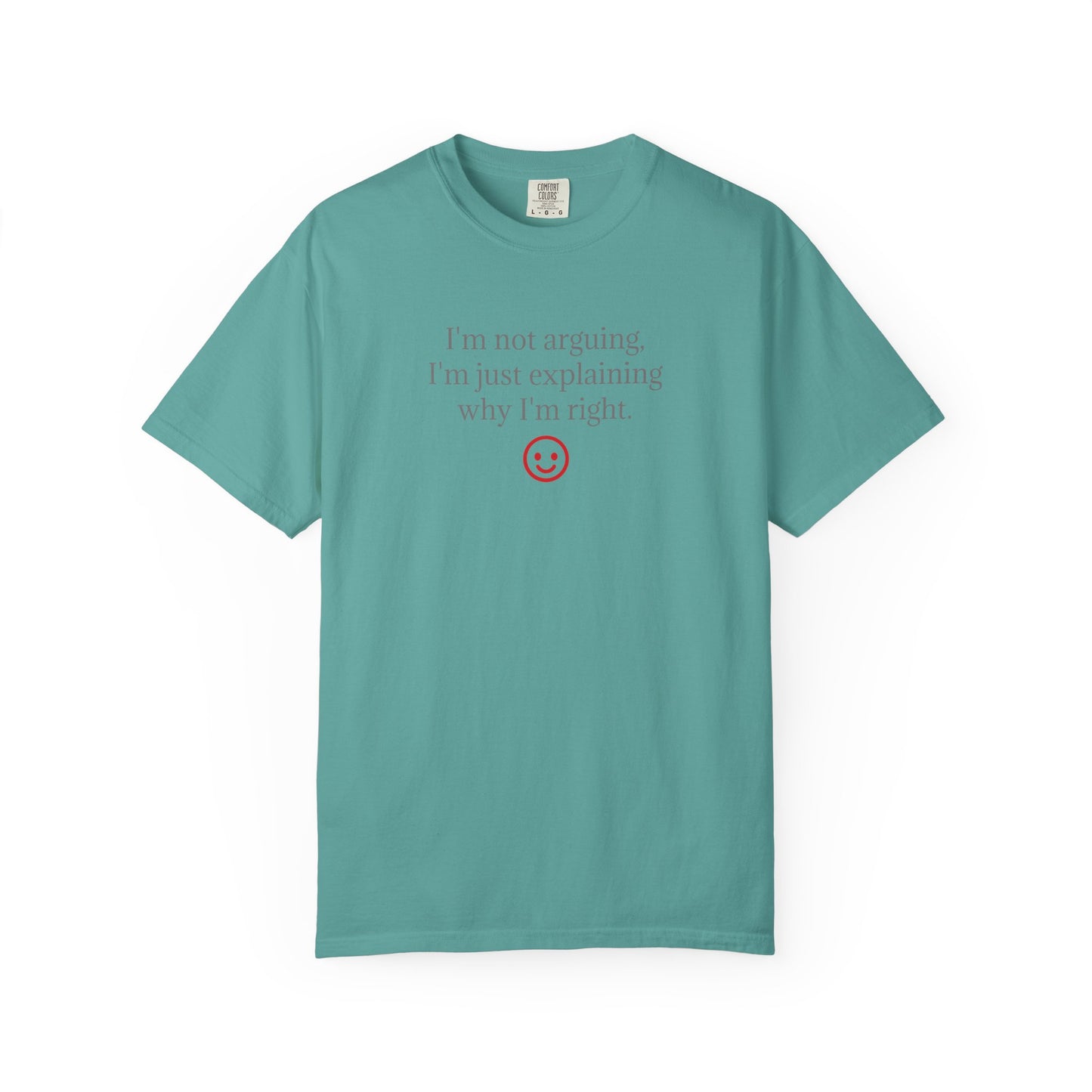 I'm Not Arguing I'm Just Explaining Why I'm Right T-shirt | Funny Quote Tee