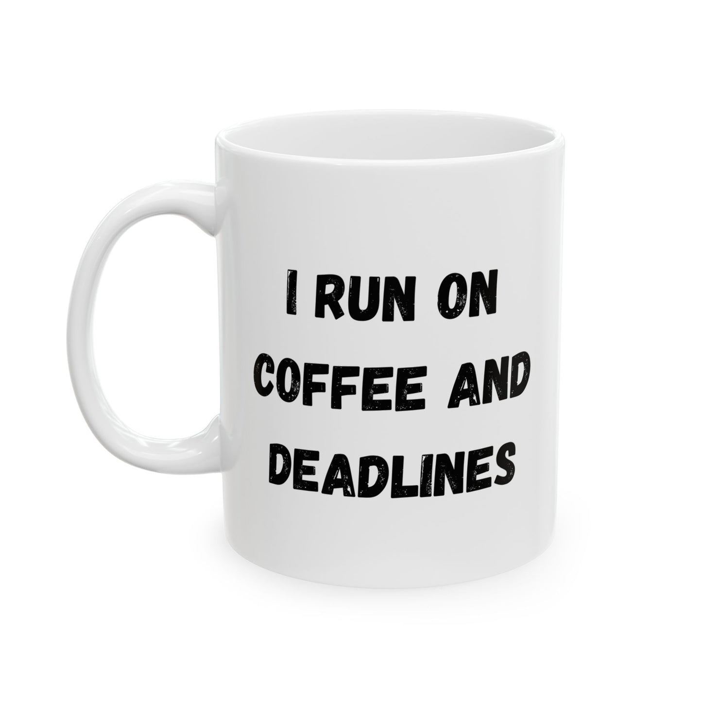 Funny Ceramic Coffee Mug - "I Run on Coffee and Deadlines" - 11oz & 15oz Options - TRV
