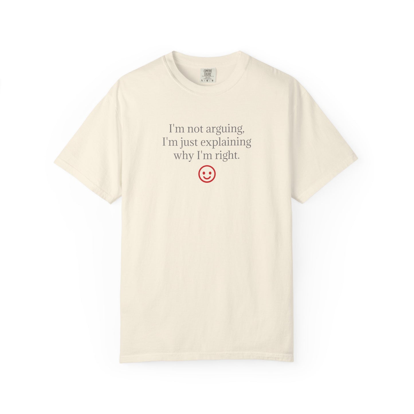 I'm Not Arguing I'm Just Explaining Why I'm Right T-shirt | Funny Quote Tee