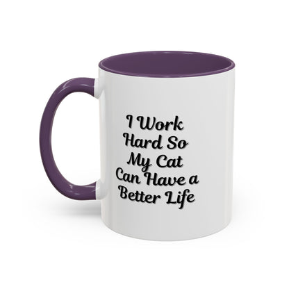 Cat Lover's Accent Coffee Mug - I Work Hard So My Cat Can Have a Better Life
