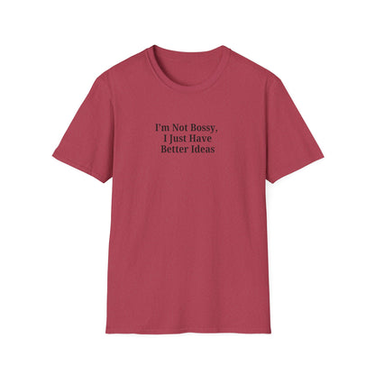 Unisex Softstyle T-Shirt - "I'm Not Bossy, I Just Have Better Ideas" Empowering Tee - TRV