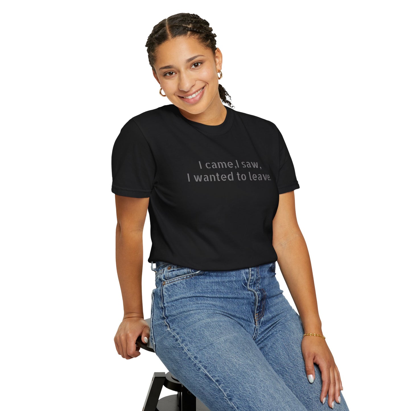 I came, I saw, I wanted to leave T-shirt | Minimal Text Tee
