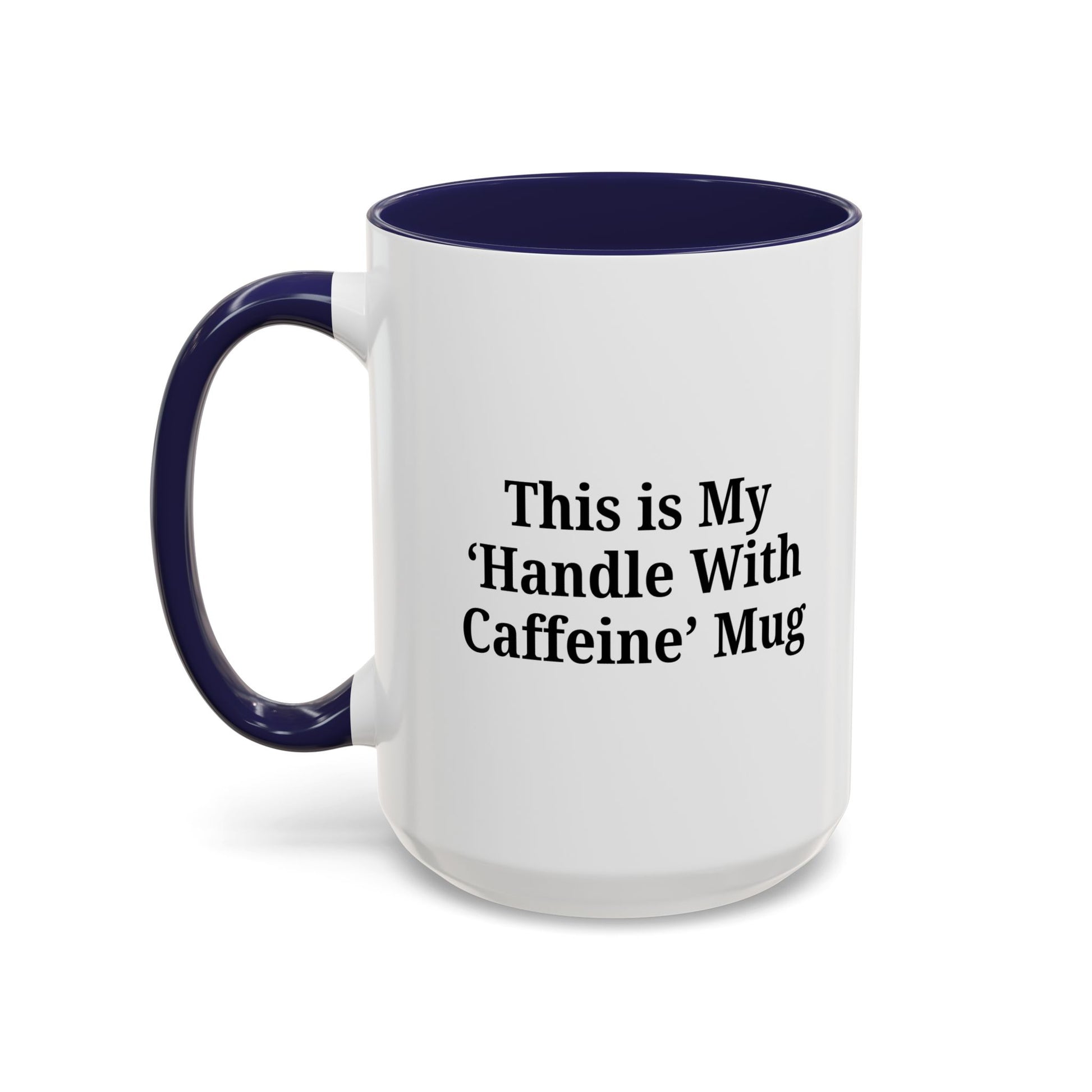 Funny Handle With Caffeine Coffee Mug - 11oz & 15oz - TRV