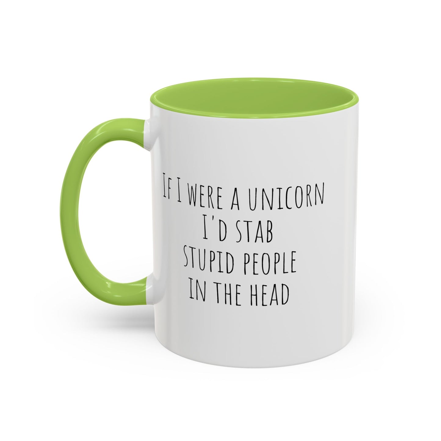 If I Were A Unicorn ... Stab Stupid People In The Head Funny Mug