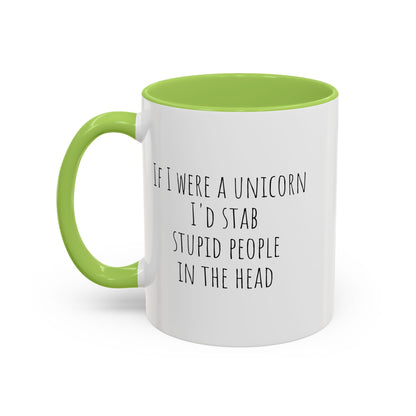 If I Were A Unicorn ... Stab Stupid People In The Head Funny Mug