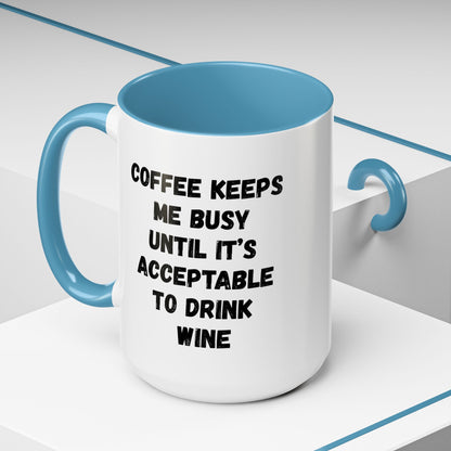 Funny Coffee Mug - "Coffee Keeps Me Busy Until It's Acceptable to Drink Wine" - Great for Mornings, Gifts, Office, Relaxation, Home