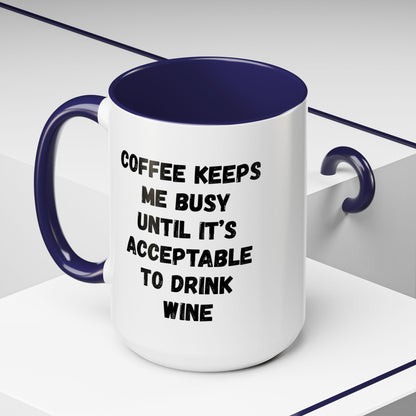 Funny Coffee Mug - "Coffee Keeps Me Busy Until It's Acceptable to Drink Wine" - Great for Mornings, Gifts, Office, Relaxation, Home