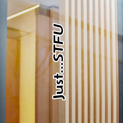 Kiss-Cut Vinyl Sticker — “Just…STFU” Vertical Black Text Decal