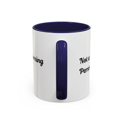 Not a Morning Person Coffee Mug - Funny Accent Mug for Coffee Lovers, 11/15oz