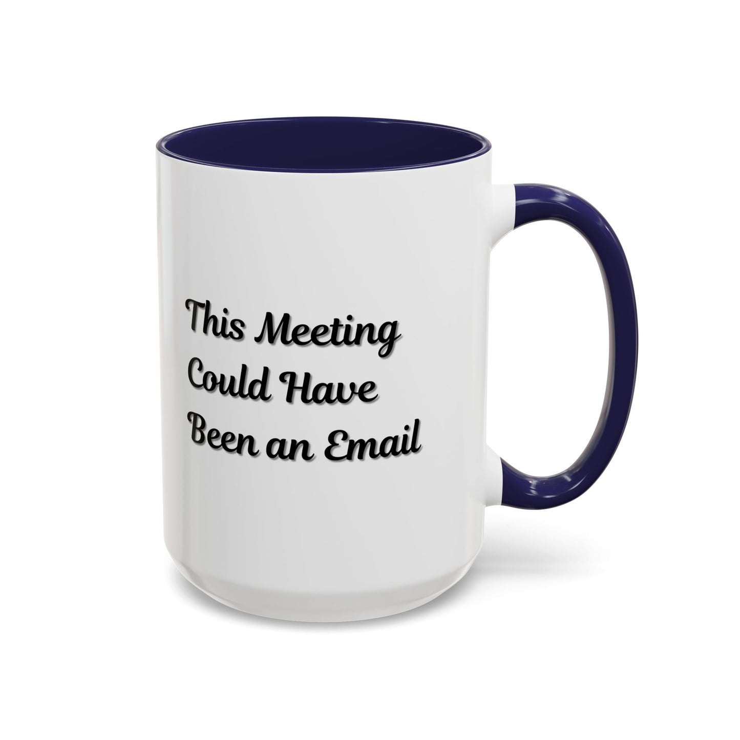 Funny Office Accent Coffee Mug - "This Meeting Could Have Been an Email" - 11 & 15oz