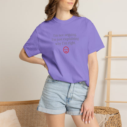 I'm Not Arguing I'm Just Explaining Why I'm Right T-shirt | Funny Quote Tee