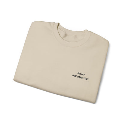 Funny Crewneck Sweatshirt: "Decaf? How Dare You?" Gift for Friends, Casual Wear, Humor Apparel, Cozy Outfit, Unisex Sweatshirt - TRV