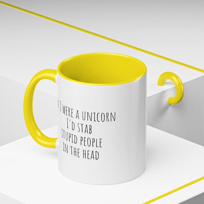 If I Were A Unicorn ... Stab Stupid People In The Head Funny Mug