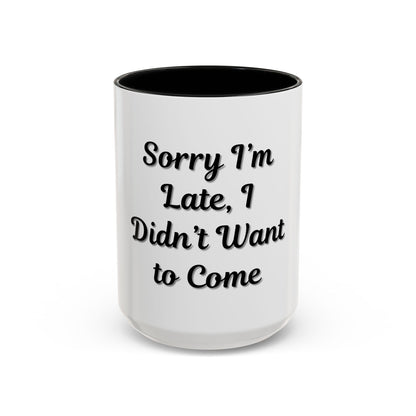 Funny Accent Coffee Mug - "Sorry I’m Late, I Didn’t Want to Come" - Perfect Gift for Coffee Lovers - TRV