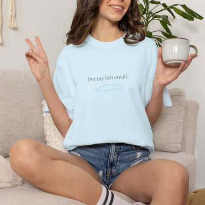 Per my last email T-Shirt | Minimalist Office Humor
