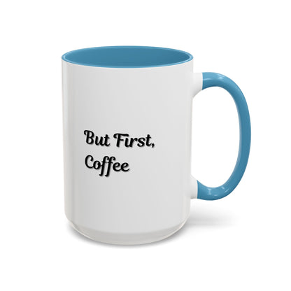 Funny Coffee Mug - But First Coffee, Accent Cup for Coffee Lovers, Gift for Coffee Enthusiasts, Kitchen Decor, Coffee Mug with