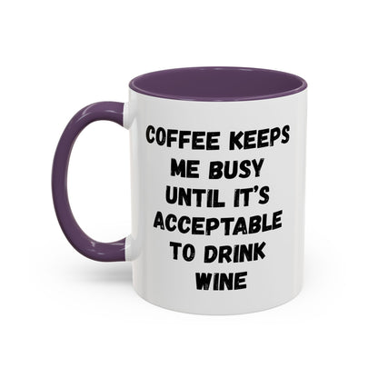 Funny Coffee Mug - "Coffee Keeps Me Busy Until It's Acceptable to Drink Wine" - Great for Mornings, Gifts, Office, Relaxation, Home