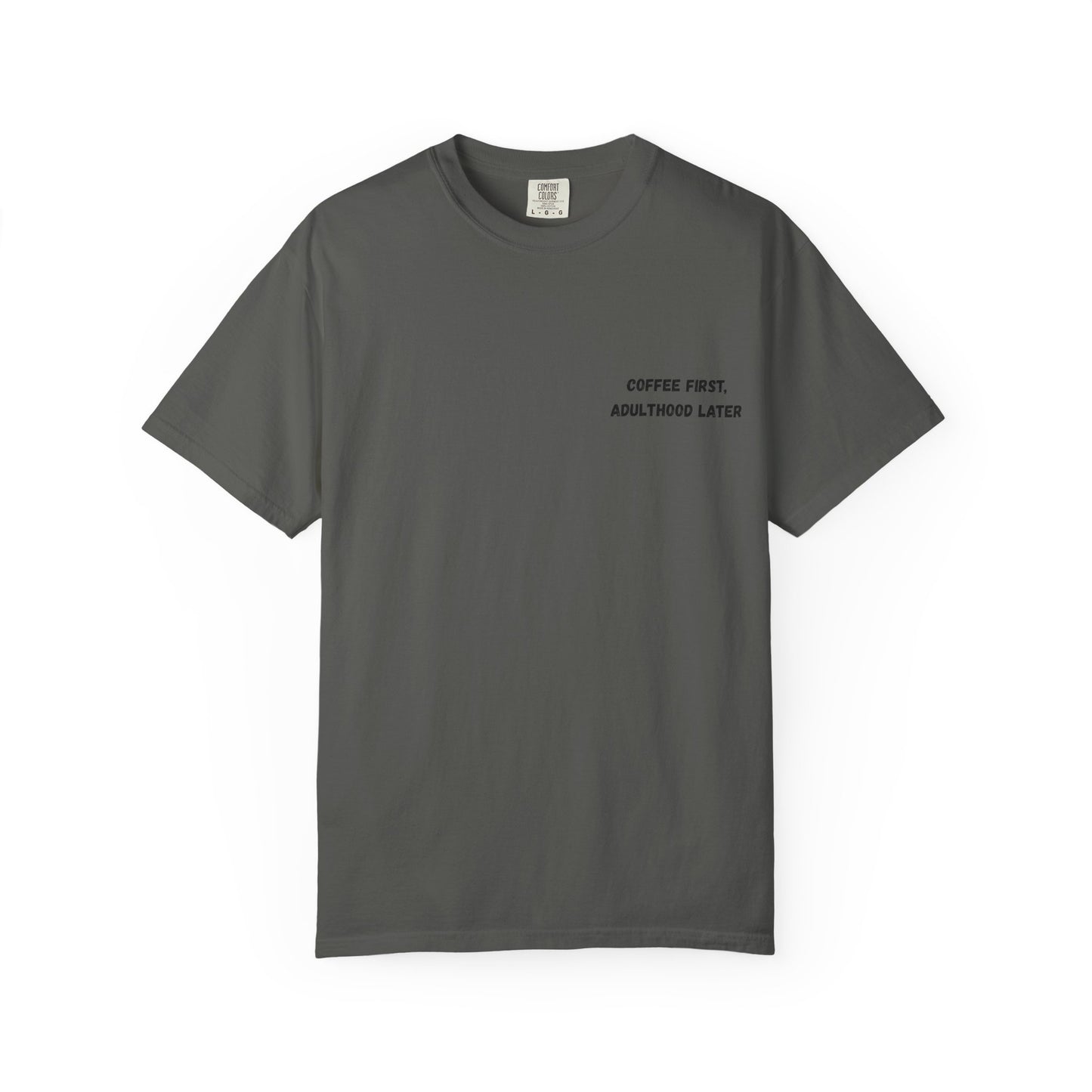 Coffee First Unisex Garment-Dyed T-Shirt - Adulthood Later - TRV