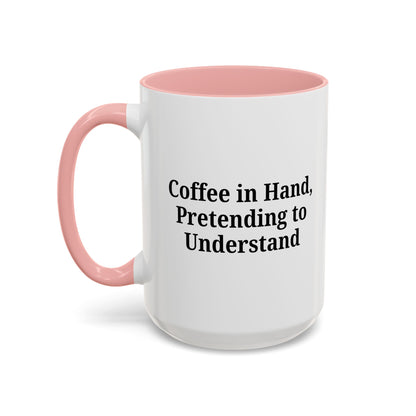 Coffee Humor Mug - "Coffee in Hand, Pretending to Understand" - TRV