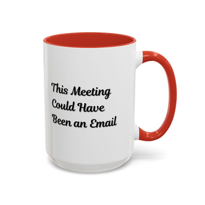Funny Office Accent Coffee Mug - "This Meeting Could Have Been an Email" - 11 & 15oz