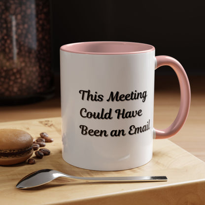 Funny Office Accent Coffee Mug - "This Meeting Could Have Been an Email" - 11 & 15oz